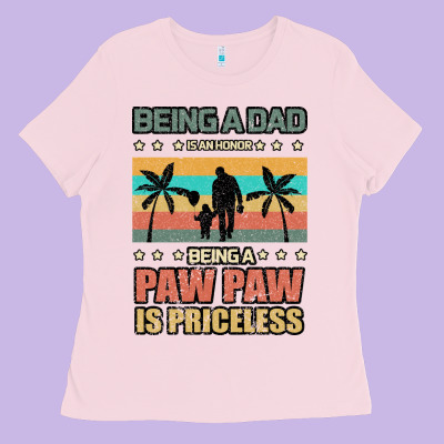 Being A Dad Is An Honor Being A Pawpaw Is Priceless Ladies Tee Designed By Bettercallsaul
