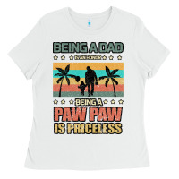 White Being a dad is an honor being a pawpaw is priceless Ladies Tee - Bettercallsaul