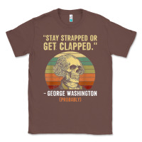 Chestnut stay strapped or get clapped george washington Classic Tee - FloraArt