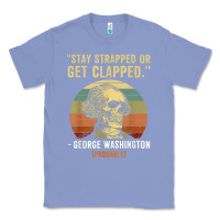 Colony Blue stay strapped or get clapped george washington Classic Tee - FloraArt