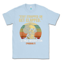 Dusty Blue stay strapped or get clapped george washington Classic Tee - FloraArt