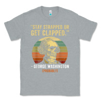 Heather Grey stay strapped or get clapped george washington Classic Tee - FloraArt