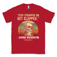 Red stay strapped or get clapped george washington Classic Tee - FloraArt