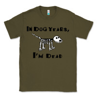 Army Green in dog years i'm dead t shirt Classic Tee - ArtMosaic