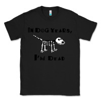 Black in dog years i'm dead t shirt Classic Tee - ArtMosaic
