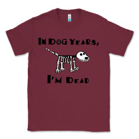 Burgundy in dog years i'm dead t shirt Classic Tee - ArtMosaic