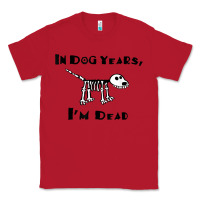 Red in dog years i'm dead t shirt Classic Tee - ArtMosaic