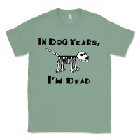 In Dog Years I'm Dead T Shirt Classic Tee | Teevron