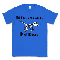 True Royal in dog years i'm dead t shirt Classic Tee - ArtMosaic