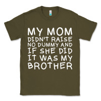 Army Green my mom didn't raise no dummy tshirt as a funny saying t shirt Classic Tee - ArtMosaic