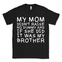 Black my mom didn't raise no dummy tshirt as a funny saying t shirt Classic Tee - ArtMosaic