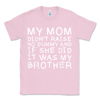 Bubblegum Pink my mom didn't raise no dummy tshirt as a funny saying t shirt Classic Tee - ArtMosaic