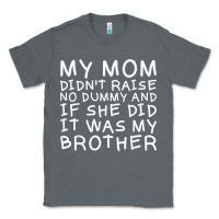Charcoal Heather my mom didn't raise no dummy tshirt as a funny saying t shirt Classic Tee - ArtMosaic