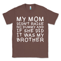 Chestnut my mom didn't raise no dummy tshirt as a funny saying t shirt Classic Tee - ArtMosaic