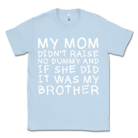 Dusty Blue my mom didn't raise no dummy tshirt as a funny saying t shirt Classic Tee - ArtMosaic