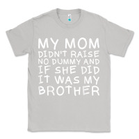 Moon Dust my mom didn't raise no dummy tshirt as a funny saying t shirt Classic Tee - ArtMosaic
