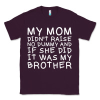 Plum my mom didn't raise no dummy tshirt as a funny saying t shirt Classic Tee - ArtMosaic