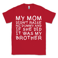 Red my mom didn't raise no dummy tshirt as a funny saying t shirt Classic Tee - ArtMosaic