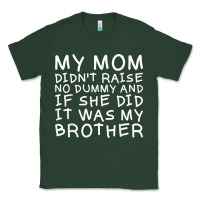 Sports Green my mom didn't raise no dummy tshirt as a funny saying t shirt Classic Tee - ArtMosaic