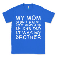 True Royal my mom didn't raise no dummy tshirt as a funny saying t shirt Classic Tee - ArtMosaic
