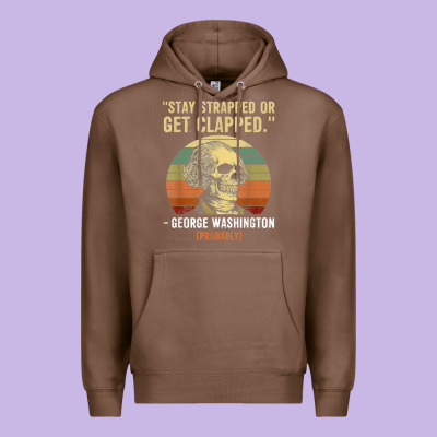 Stay Strapped Or Get Clapped George Washington Premium Hoodie Designed By Floraart
