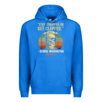 True Royal stay strapped or get clapped george washington Premium Hoodie - FloraArt