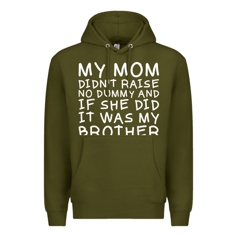 My Mom Didn't Raise No Dummy Tshirt As A Funny Saying T Shirt Premium Hoodie by ArtMosaic | Teevron