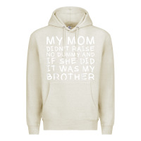 Oatmeal Heather my mom didn't raise no dummy tshirt as a funny saying t shirt Premium Hoodie - ArtMosaic