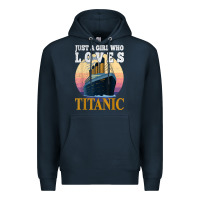 Navy ship just a girl who loves titanic boat titanic girls woman t shirt Premium Hoodie - ArtMosaic