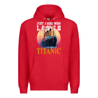 Red ship just a girl who loves titanic boat titanic girls woman t shirt Premium Hoodie - ArtMosaic