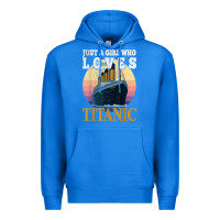 True Royal ship just a girl who loves titanic boat titanic girls woman t shirt Premium Hoodie - ArtMosaic