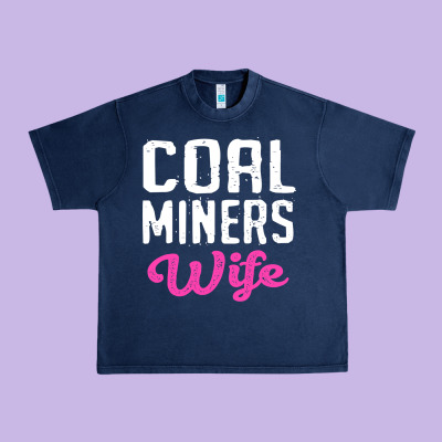 Coal Miners Wife T Shirt Urban Heavy Tee Designed By Floraart