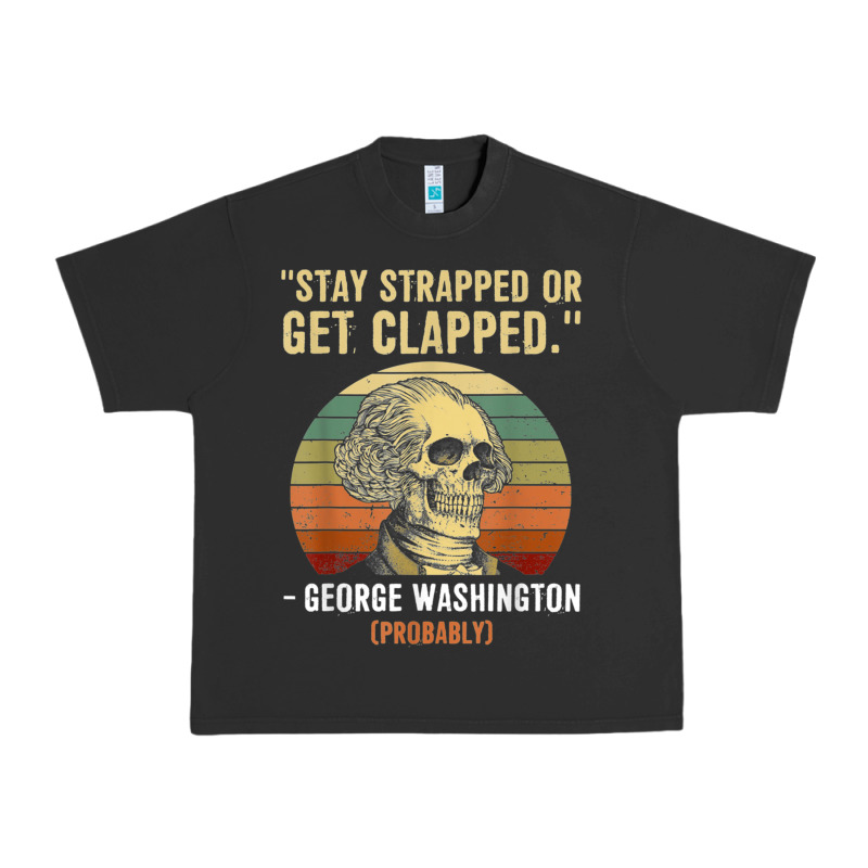 Stay Strapped Or Get Clapped George Washington Urban Heavy Tee by FloraArt | Teevron