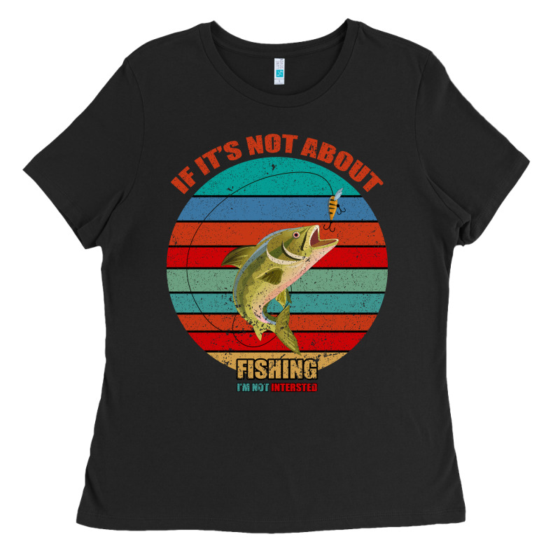If It's Not About Fishing I'm Not Interested Ladies Tee by Bettercallsaul | Teevron