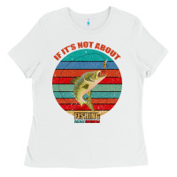 White If It's Not About Fishing I'm Not Interested Ladies Tee - Bettercallsaul