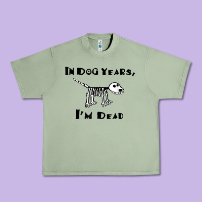 In Dog Years I'm Dead T Shirt Urban Heavy Tee Designed By Artmosaic