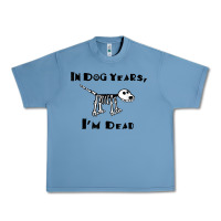 Pebble Blue in dog years i'm dead t shirt Urban Heavy Tee - ArtMosaic