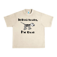 Sandshell in dog years i'm dead t shirt Urban Heavy Tee - ArtMosaic
