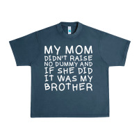 My Mom Didn't Raise No Dummy Tshirt As A Funny Saying T Shirt Urban Heavy Tee | Teevron