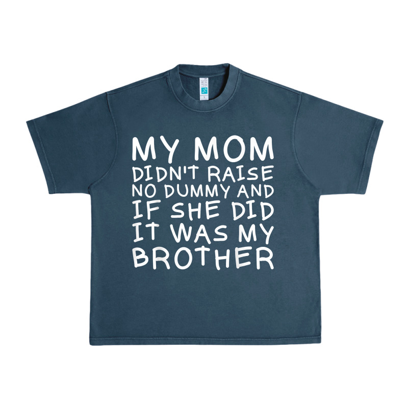 My Mom Didn't Raise No Dummy Tshirt As A Funny Saying T Shirt Urban Heavy Tee by ArtMosaic | Teevron