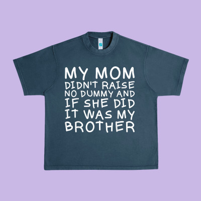 My Mom Didn't Raise No Dummy Tshirt As A Funny Saying T Shirt Urban Heavy Tee Designed By Artmosaic