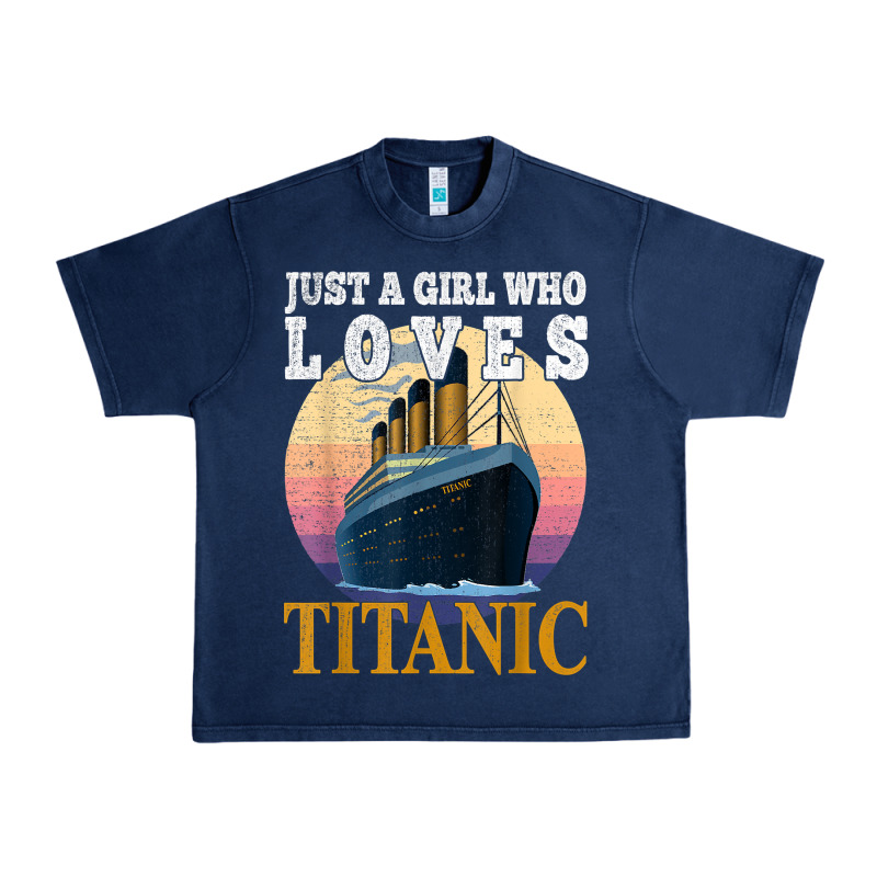 Ship Just A Girl Who Loves Titanic Boat Titanic Girls Woman T Shirt Urban Heavy Tee by ArtMosaic | Teevron