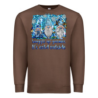 Chestnut snuggle up gnomies it's coll outside Premium Sweatshirt - BarkalooDesign