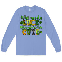 Colony Blue Who needs luck when you're this cute St. Patrick's Long Sleeve Tee - CowGirlArtShop