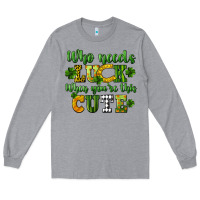 Heather Grey Who needs luck when you're this cute St. Patrick's Long Sleeve Tee - CowGirlArtShop