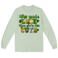Matcha Who needs luck when you're this cute St. Patrick's Long Sleeve Tee - CowGirlArtShop