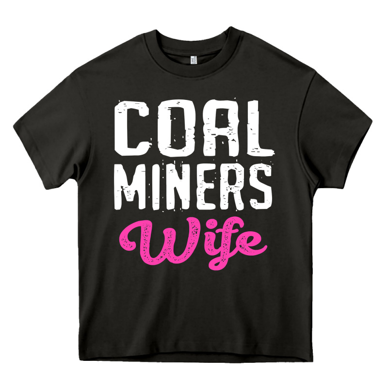 Coal Miners Wife T Shirt Heavy Core Tee by FloraArt | Teevron