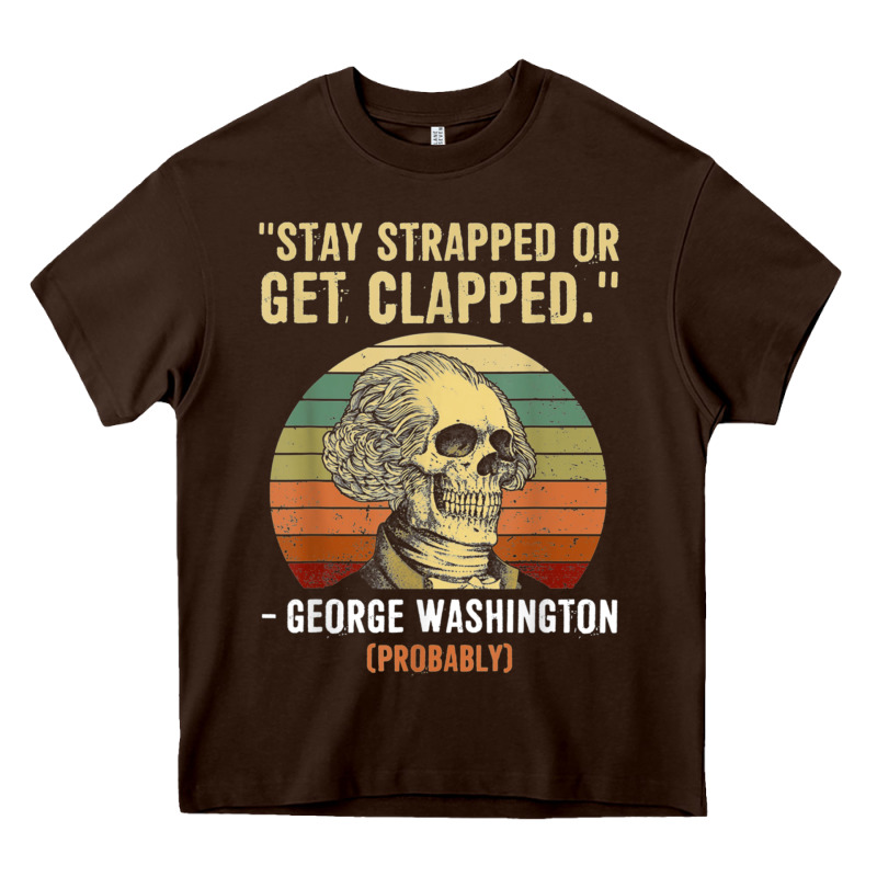 Stay Strapped Or Get Clapped George Washington Heavy Core Tee by FloraArt | Teevron