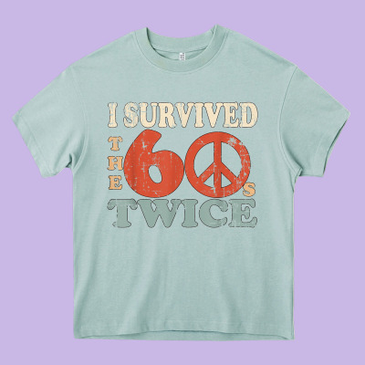 I Survived The Sixties 60s Twice Heavy Core Tee Designed By Floraart