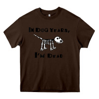 Chocolate Brown in dog years i'm dead t shirt Heavy Core Tee - ArtMosaic